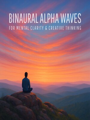 cover image of Binaural Alpha Waves for Mental Clarity & Creative Thinking (Binaural Beats)